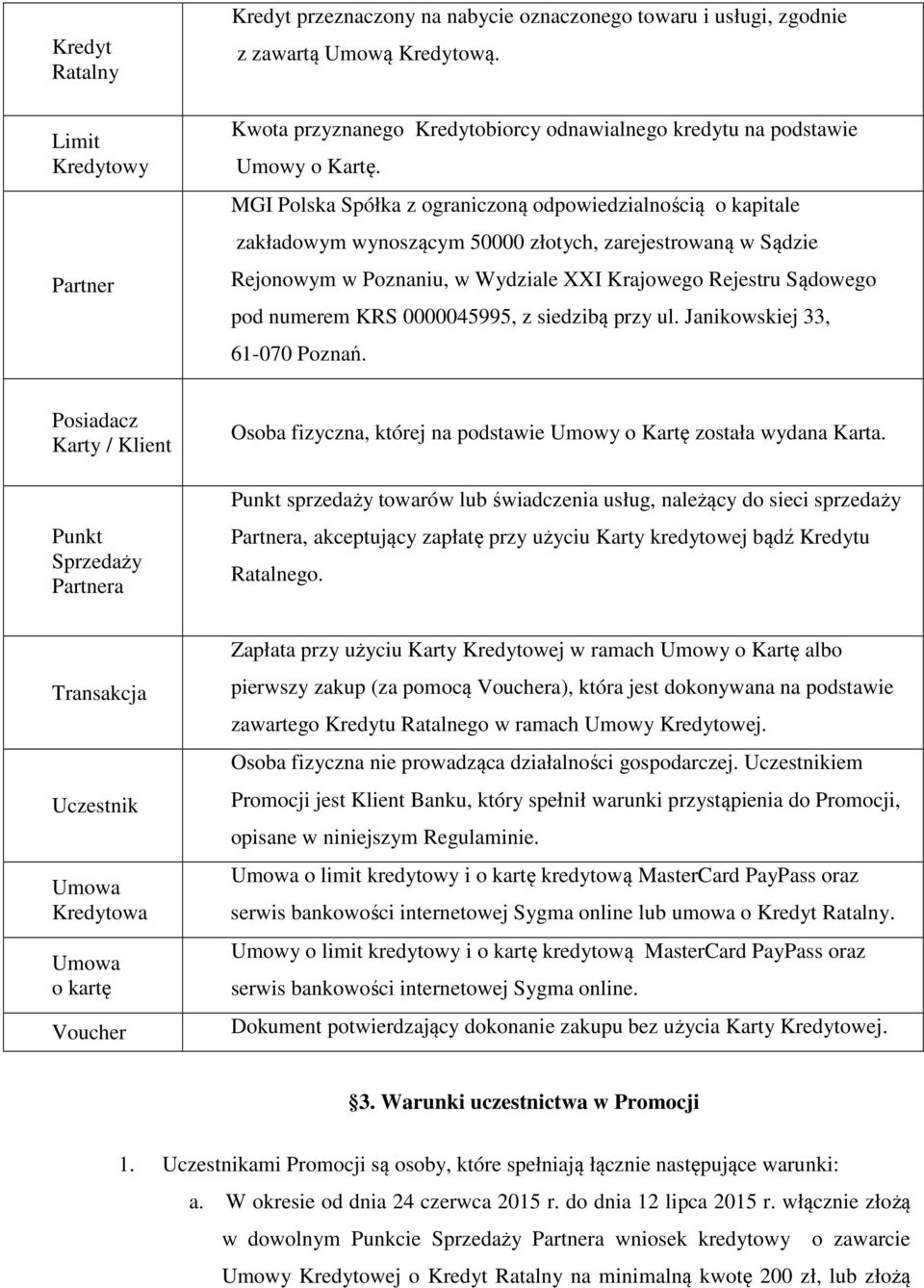 MGI Polska Spółka z ograniczoną odpowiedzialnością o kapitale zakładowym wynoszącym 50000 złotych, zarejestrowaną w Sądzie Rejonowym w Poznaniu, w Wydziale XXI Krajowego Rejestru Sądowego pod numerem