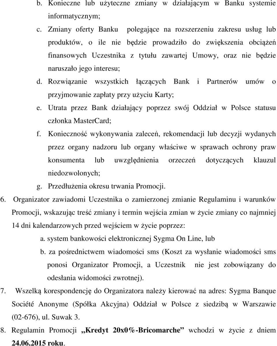 naruszało jego interesu; d. Rozwiązanie wszystkich łączących Bank i Partnerów umów o przyjmowanie zapłaty przy użyciu Karty; e.