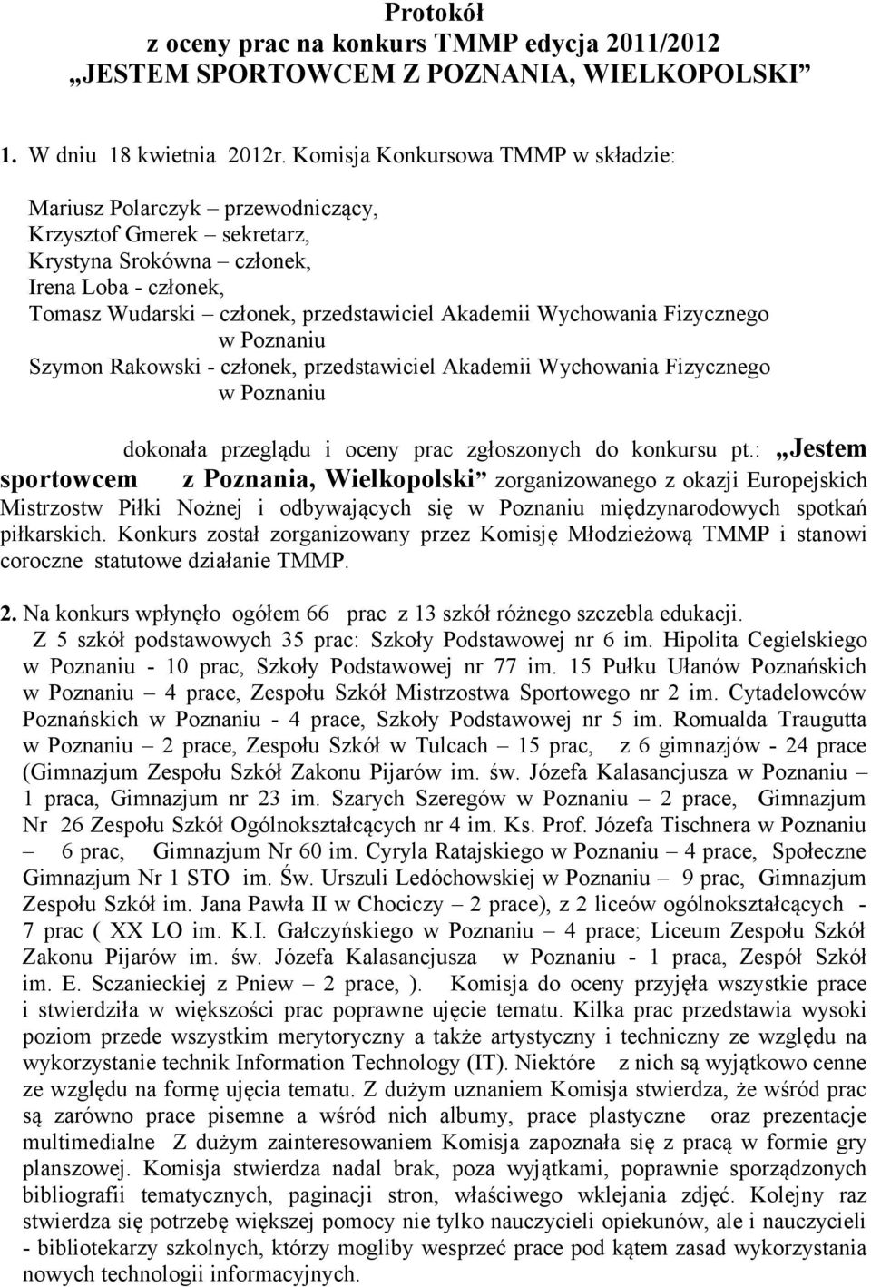 Wychowania Fizycznego w Poznaniu Szymon Rakowski - członek, przedstawiciel Akademii Wychowania Fizycznego w Poznaniu dokonała przeglądu i oceny prac zgłoszonych do konkursu pt.