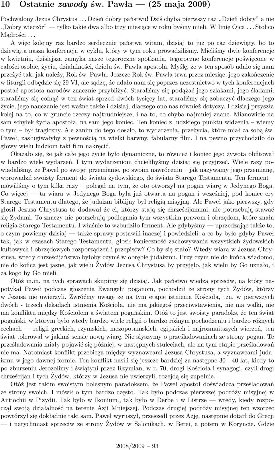 .. A więc kolejny raz bardzo serdecznie państwa witam, dzisiaj to już po raz dziewiąty, bo to dziewiąta nasza konferencja w cyklu, który w tym roku prowadziliśmy.