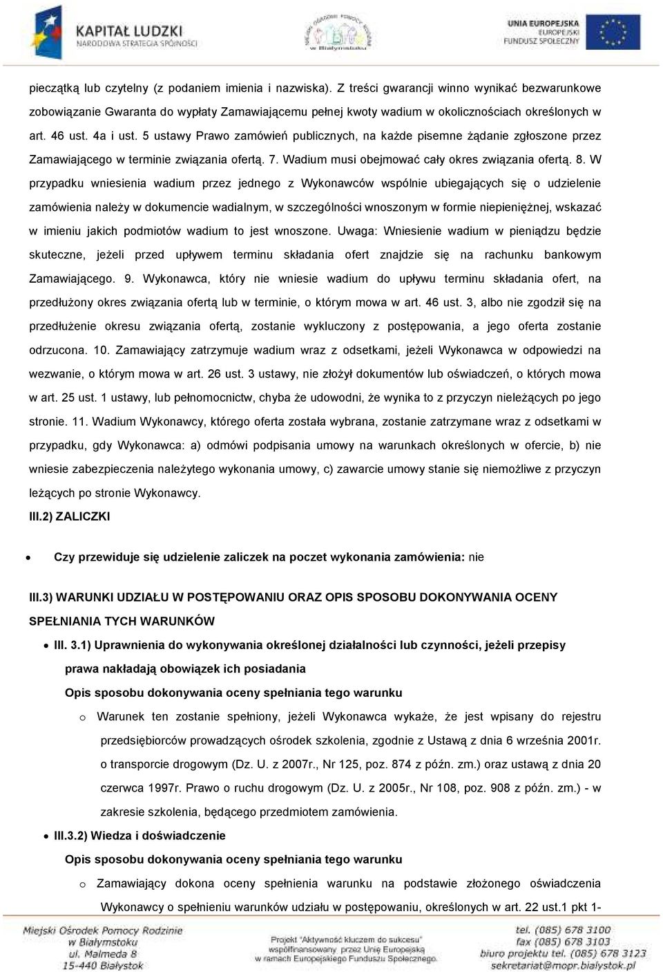 5 ustawy Prawo zamówień publicznych, na każde pisemne żądanie zgłoszone przez Zamawiającego w terminie związania ofertą. 7. Wadium musi obejmować cały okres związania ofertą. 8.