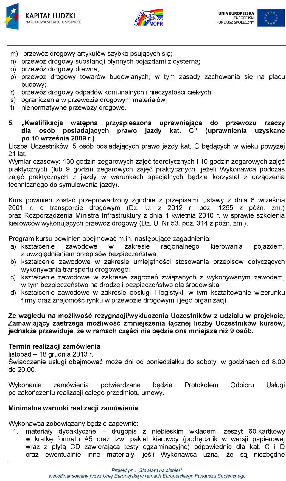 Kwalifikacja wstępna przyspieszona uprawniająca do przewozu rzeczy dla osób posiadających prawo jazdy kat. C (uprawnienia uzyskane po 10 września 2009 r.