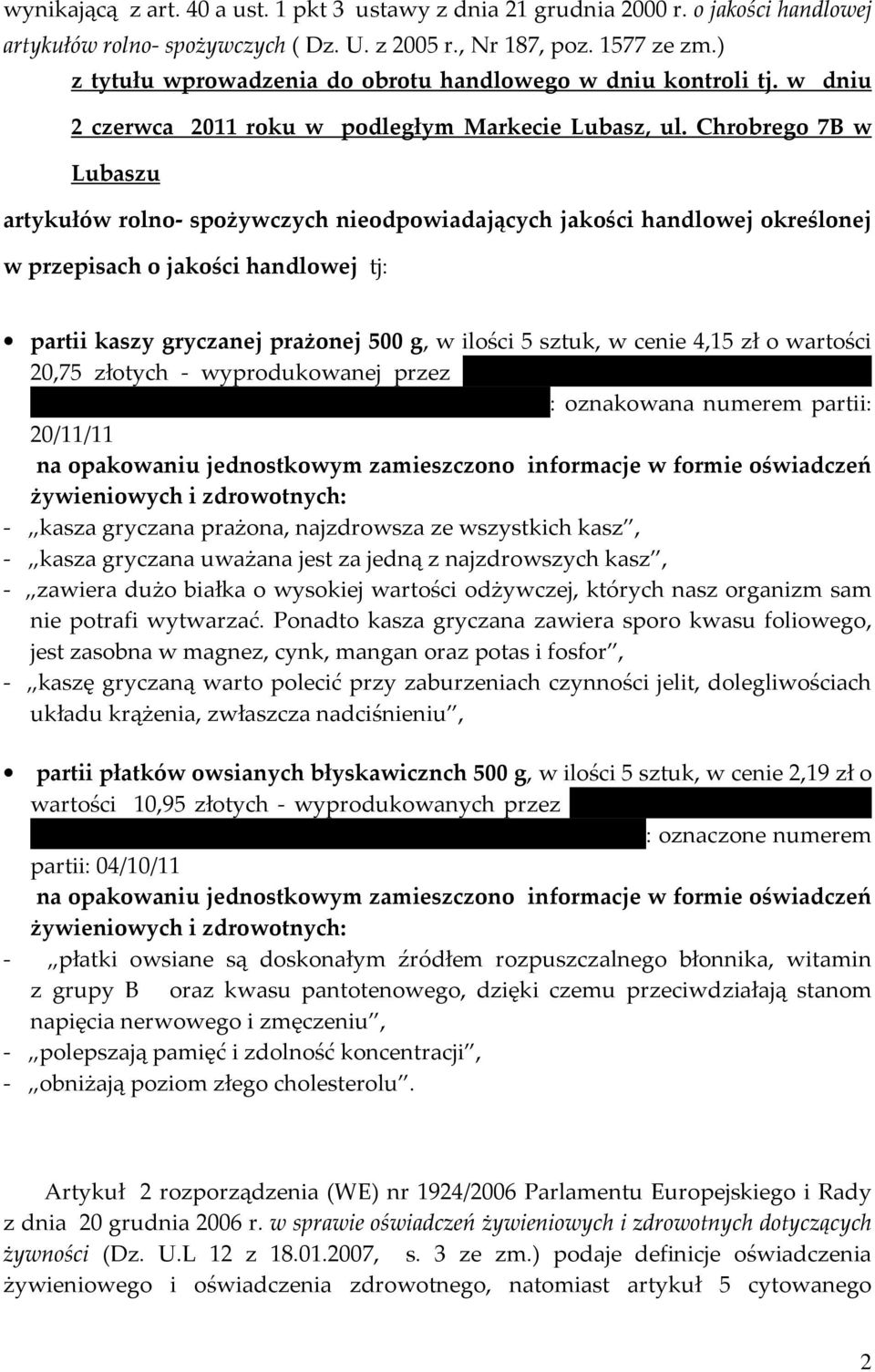 Chrobrego 7B w Lubaszu artykułów rolno- spożywczych nieodpowiadających jakości handlowej określonej w przepisach o jakości handlowej tj: partii kaszy gryczanej prażonej 500 g, w ilości 5 sztuk, w