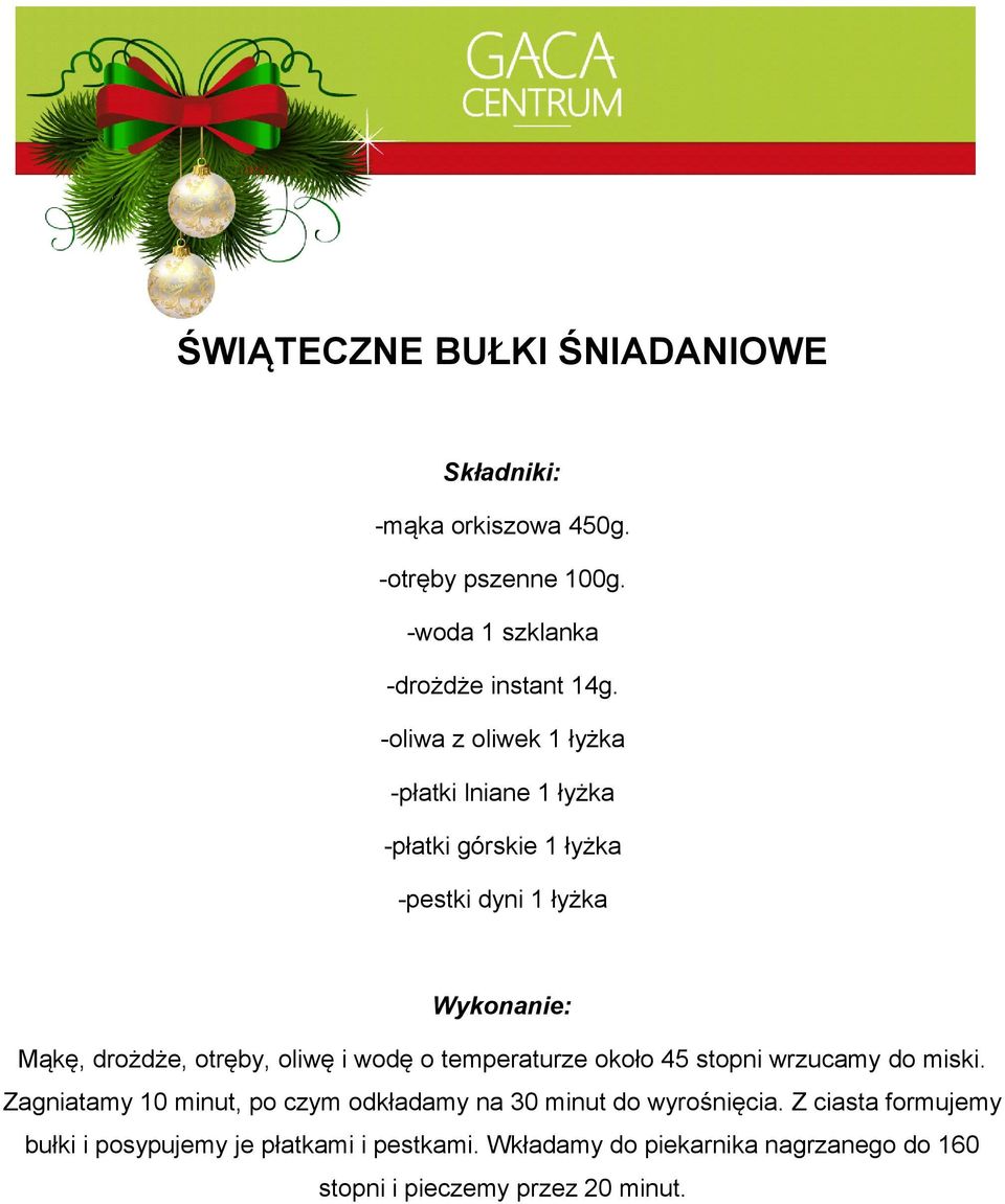 wodę o temperaturze około 45 stopni wrzucamy do miski. Zagniatamy 10 minut, po czym odkładamy na 30 minut do wyrośnięcia.