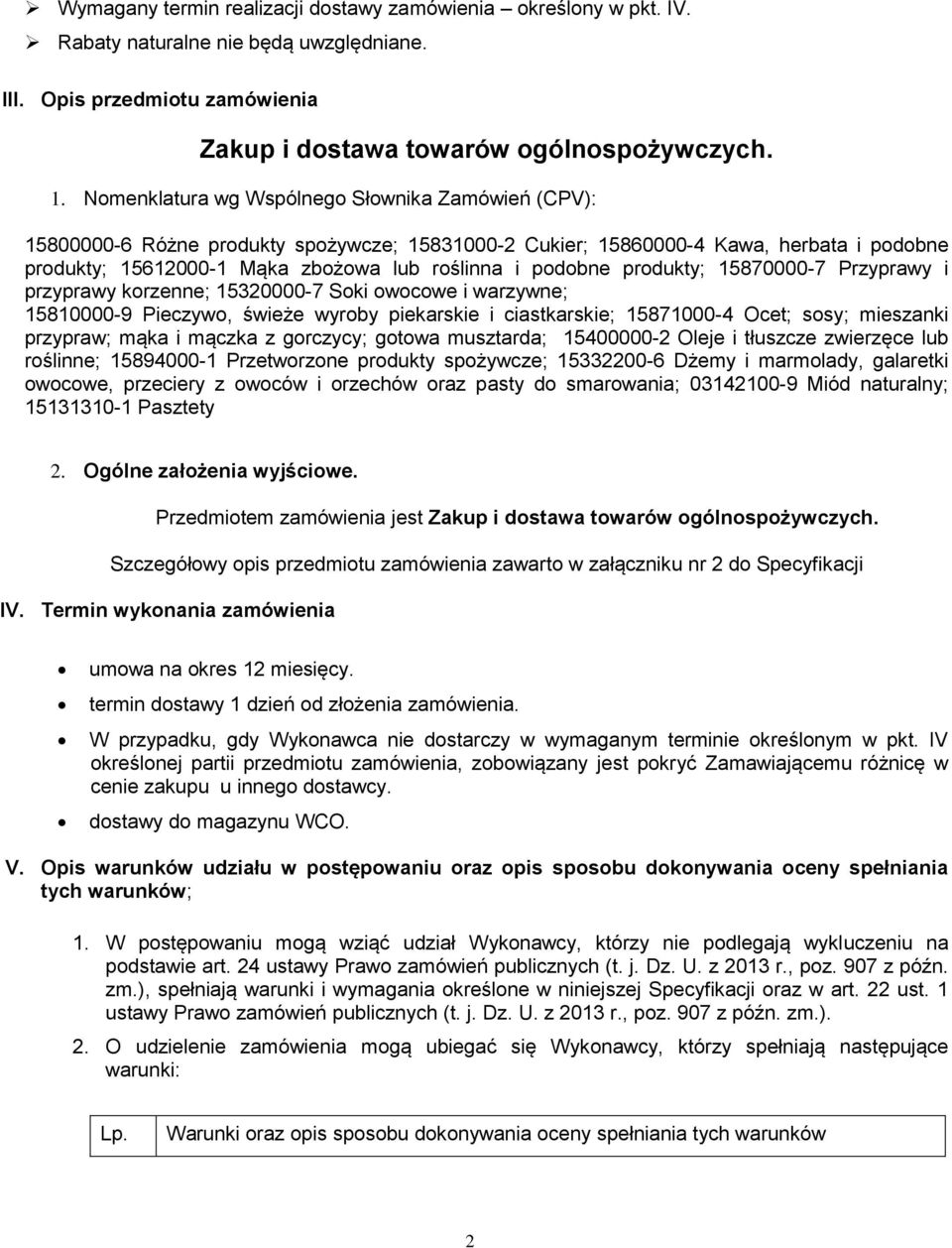 produkty; 15870000-7 Przyprawy i przyprawy korzenne; 15320000-7 Soki owocowe i warzywne; 15810000-9 Pieczywo, świeże wyroby piekarskie i ciastkarskie; 15871000-4 Ocet; sosy; mieszanki przypraw; mąka