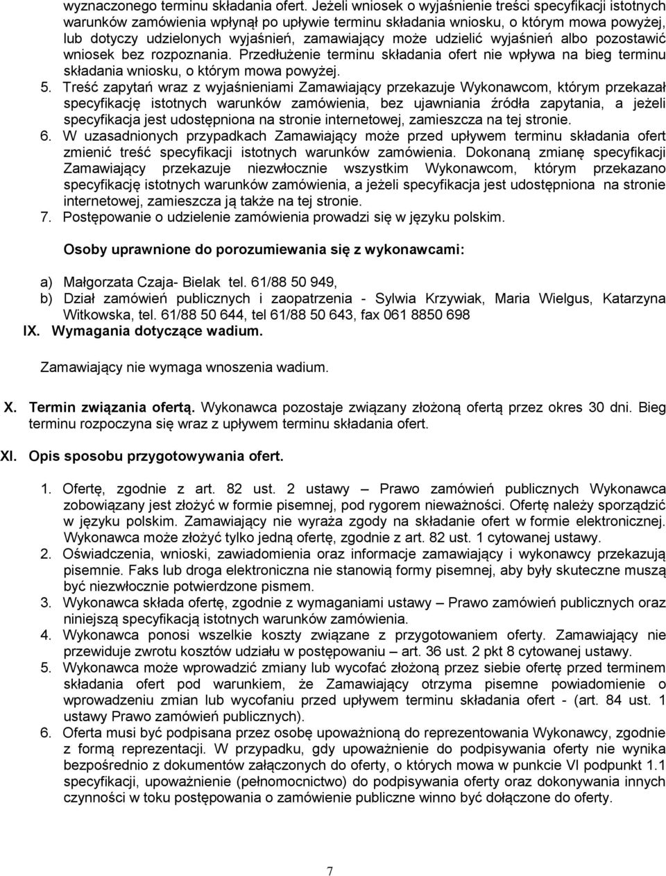 udzielić wyjaśnień albo pozostawić wniosek bez rozpoznania. Przedłużenie terminu składania ofert nie wpływa na bieg terminu składania wniosku, o którym mowa powyżej. 5.