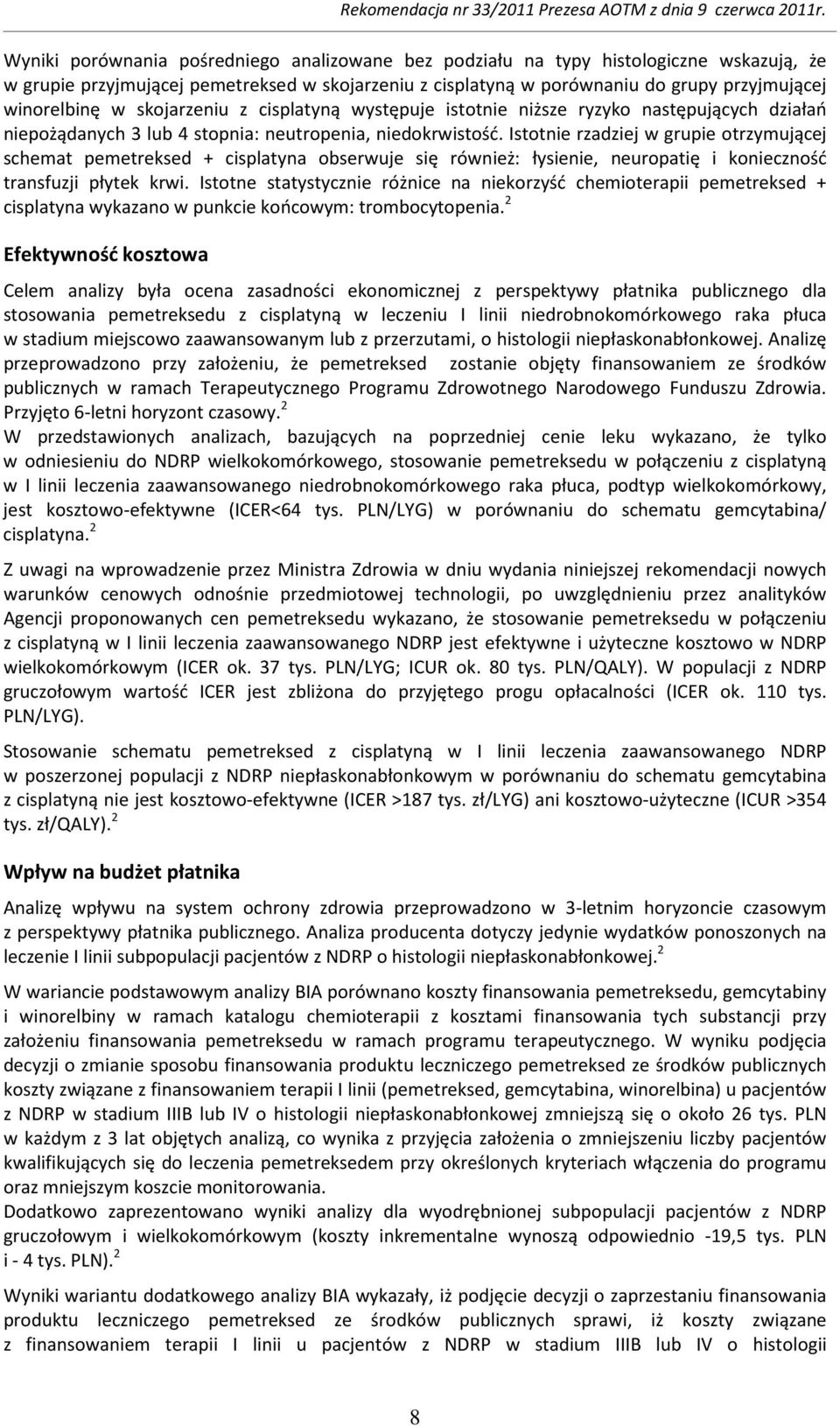 Istotnie rzadziej w grupie otrzymującej schemat pemetreksed + cisplatyna obserwuje się również: łysienie, neuropatię i konieczność transfuzji płytek krwi.