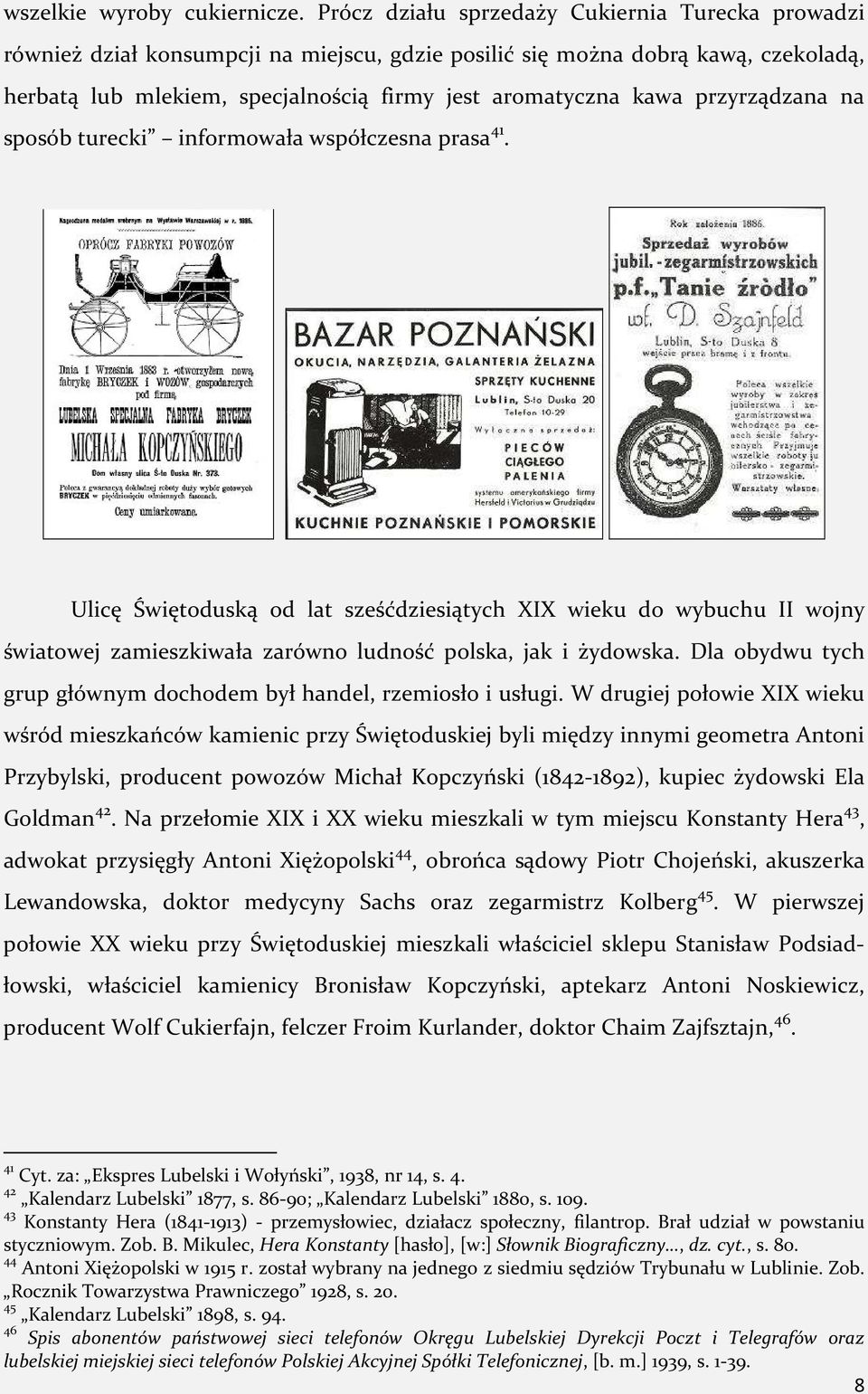 przyrządzana na sposób turecki informowała współczesna prasa 41. Ulicę Świętoduską od lat sześćdziesiątych XIX wieku do wybuchu II wojny światowej zamieszkiwała zarówno ludność polska, jak i żydowska.