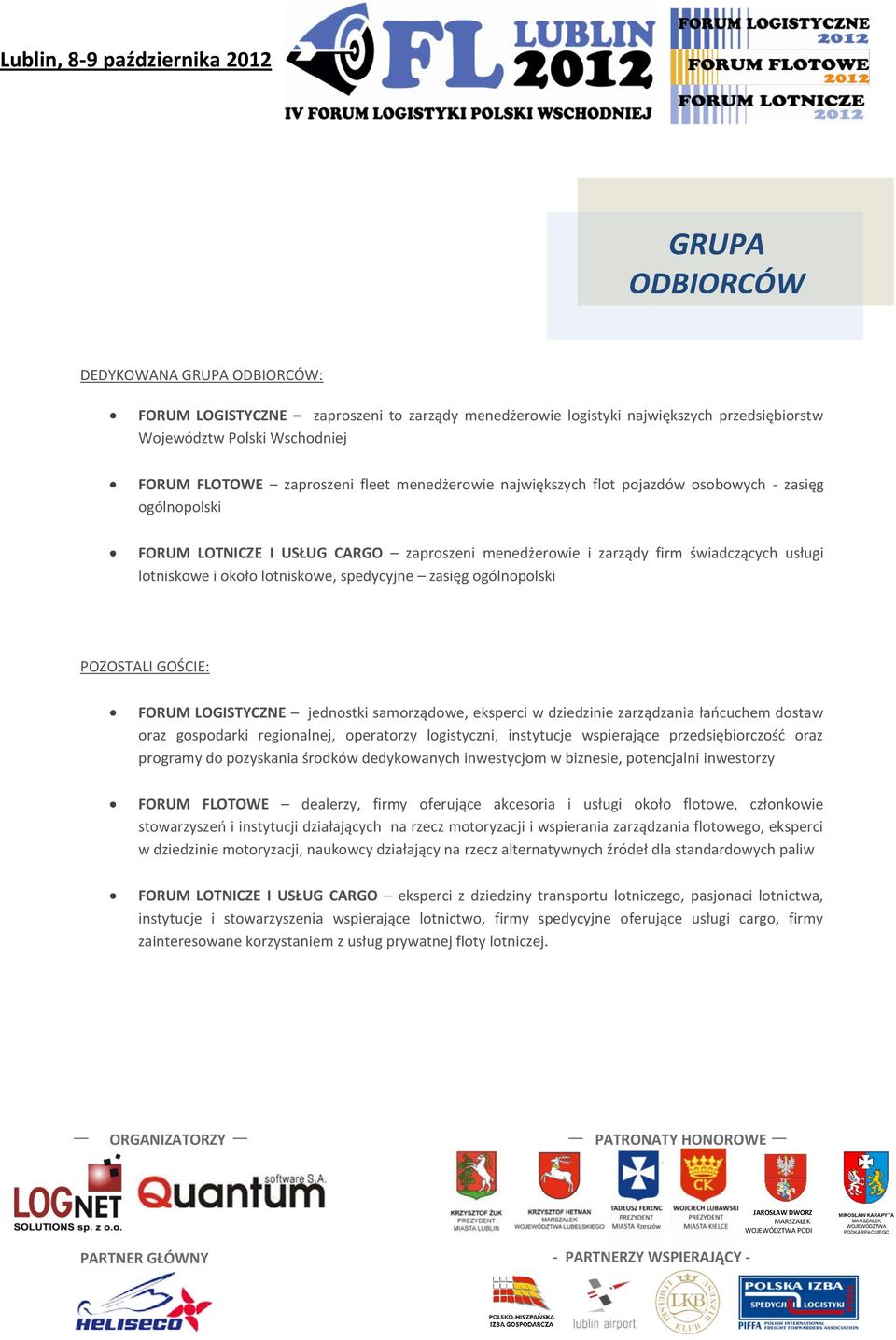 spedycyjne zasięg ogólnopolski POZOSTALI GOŚCIE: FORUM LOGISTYCZNE jednostki samorządowe, eksperci w dziedzinie zarządzania łaocuchem dostaw oraz gospodarki regionalnej, operatorzy logistyczni,