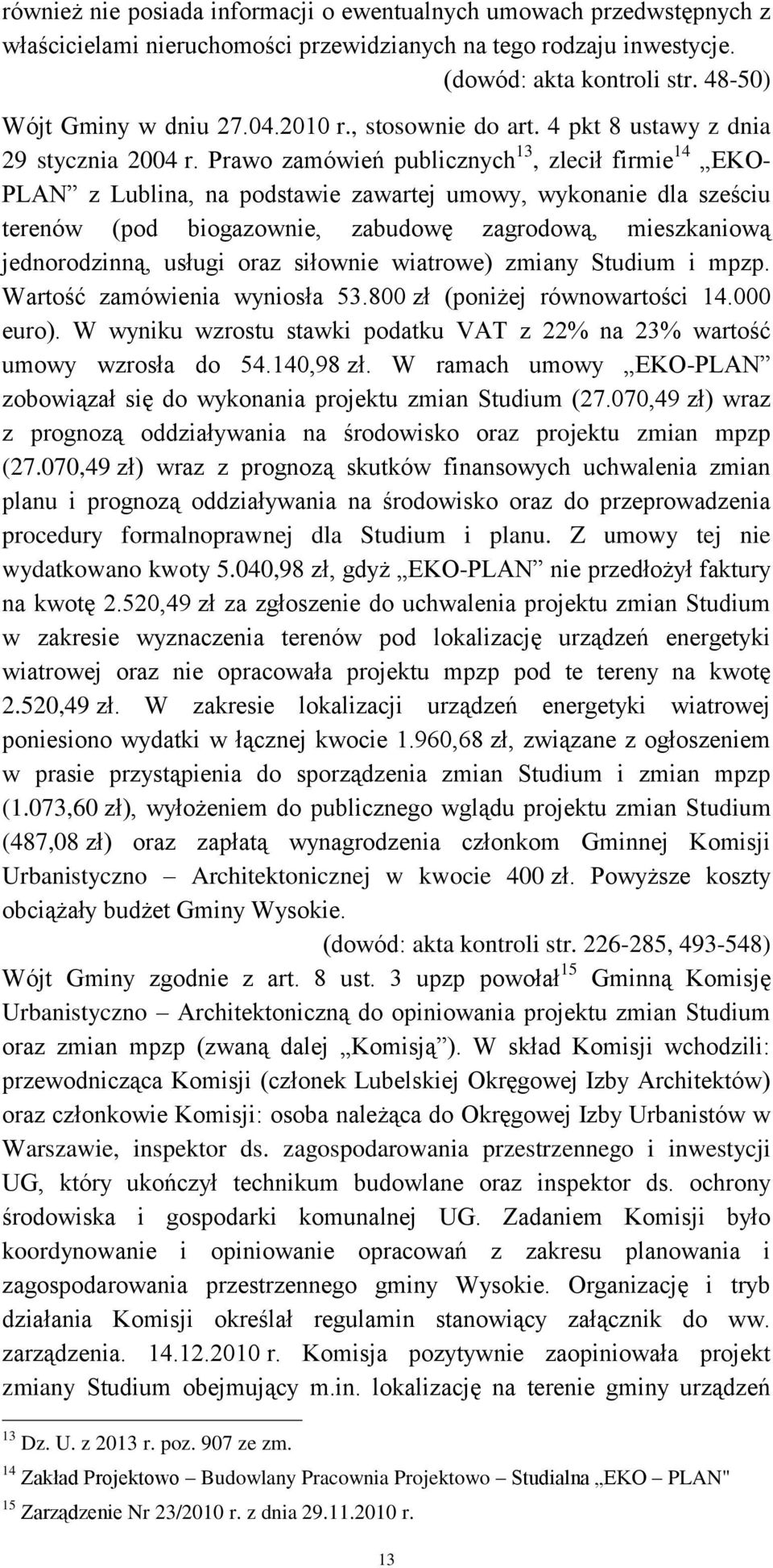 Prawo zamówień publicznych 13, zlecił firmie 14 EKO- PLAN z Lublina, na podstawie zawartej umowy, wykonanie dla sześciu terenów (pod biogazownie, zabudowę zagrodową, mieszkaniową jednorodzinną,