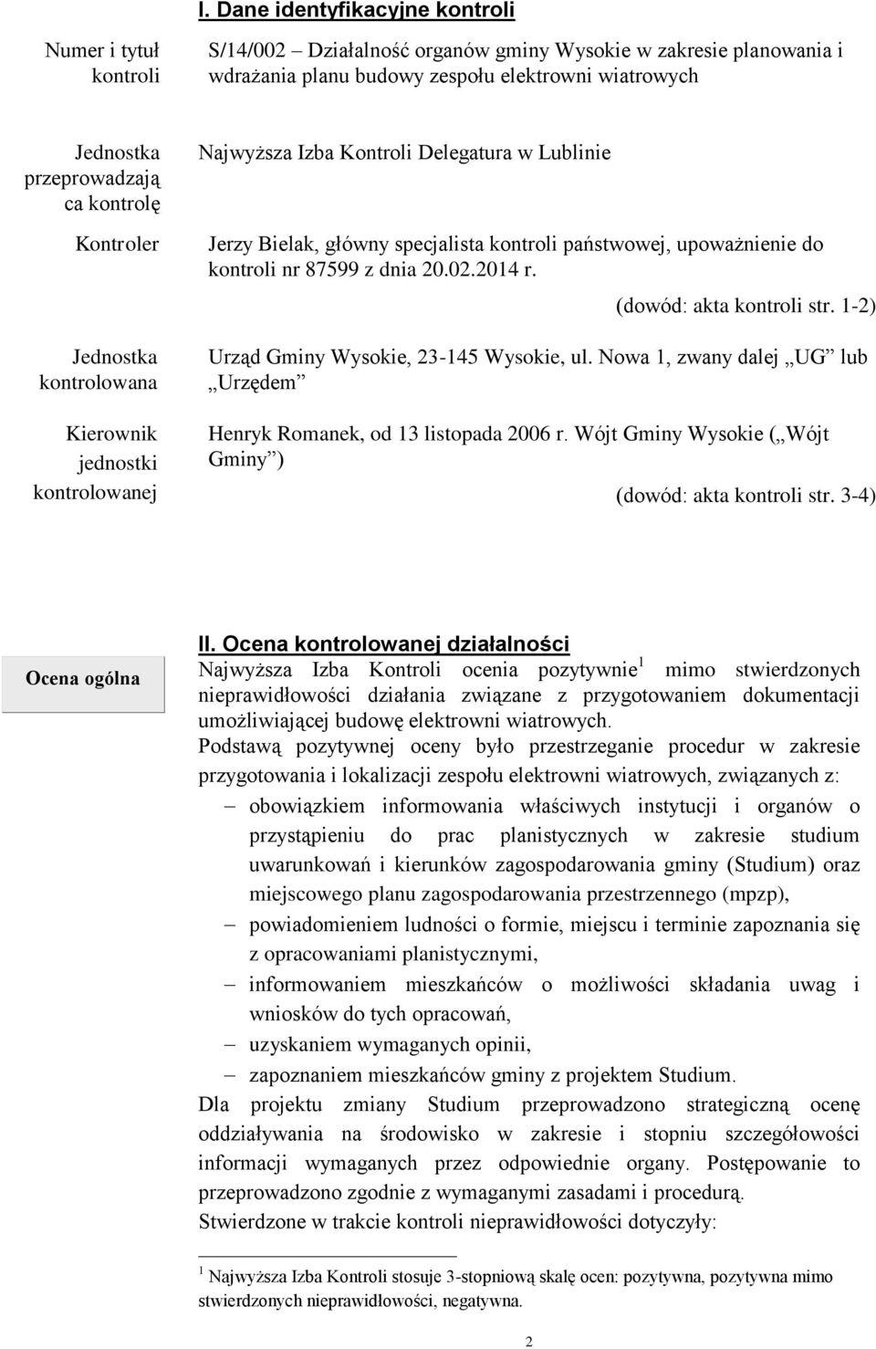 upoważnienie do kontroli nr 87599 z dnia 20.02.2014 r. (dowód: akta kontroli str. 1-2) Urząd Gminy Wysokie, 23-145 Wysokie, ul.