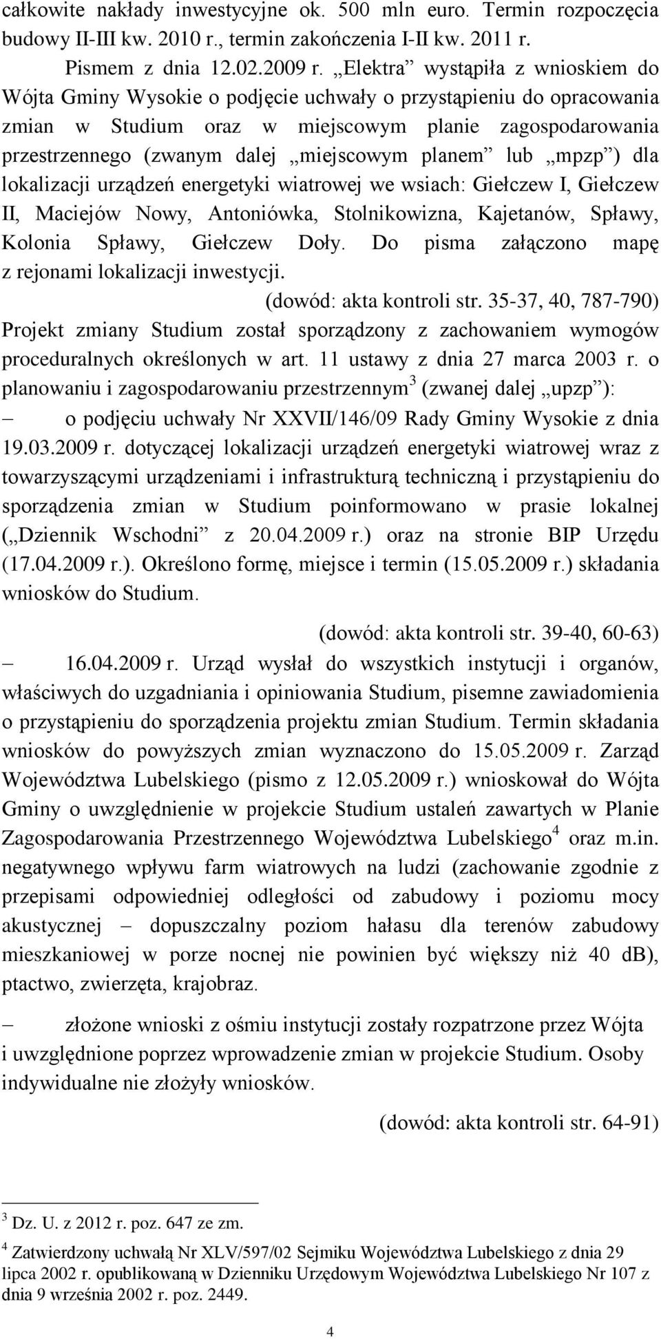 miejscowym planem lub mpzp ) dla lokalizacji urządzeń energetyki wiatrowej we wsiach: Giełczew I, Giełczew II, Maciejów Nowy, Antoniówka, Stolnikowizna, Kajetanów, Spławy, Kolonia Spławy, Giełczew