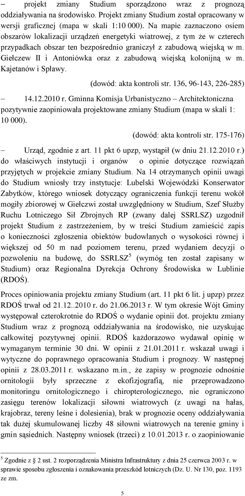 Giełczew II i Antoniówka oraz z zabudową wiejską kolonijną w m. Kajetanów i Spławy. (dowód: akta kontroli str. 136, 96-143, 226-285) 14.12.2010 r.