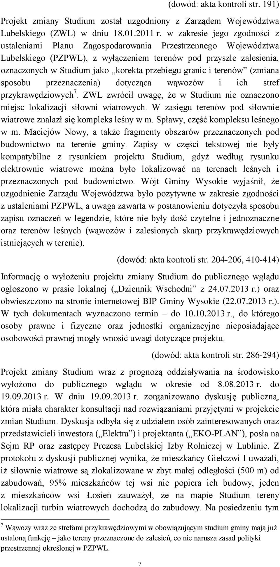 przebiegu granic i terenów (zmiana sposobu przeznaczenia) dotycząca wąwozów i ich stref przykrawędziowych 7. ZWL zwrócił uwagę, że w Studium nie oznaczono miejsc lokalizacji siłowni wiatrowych.