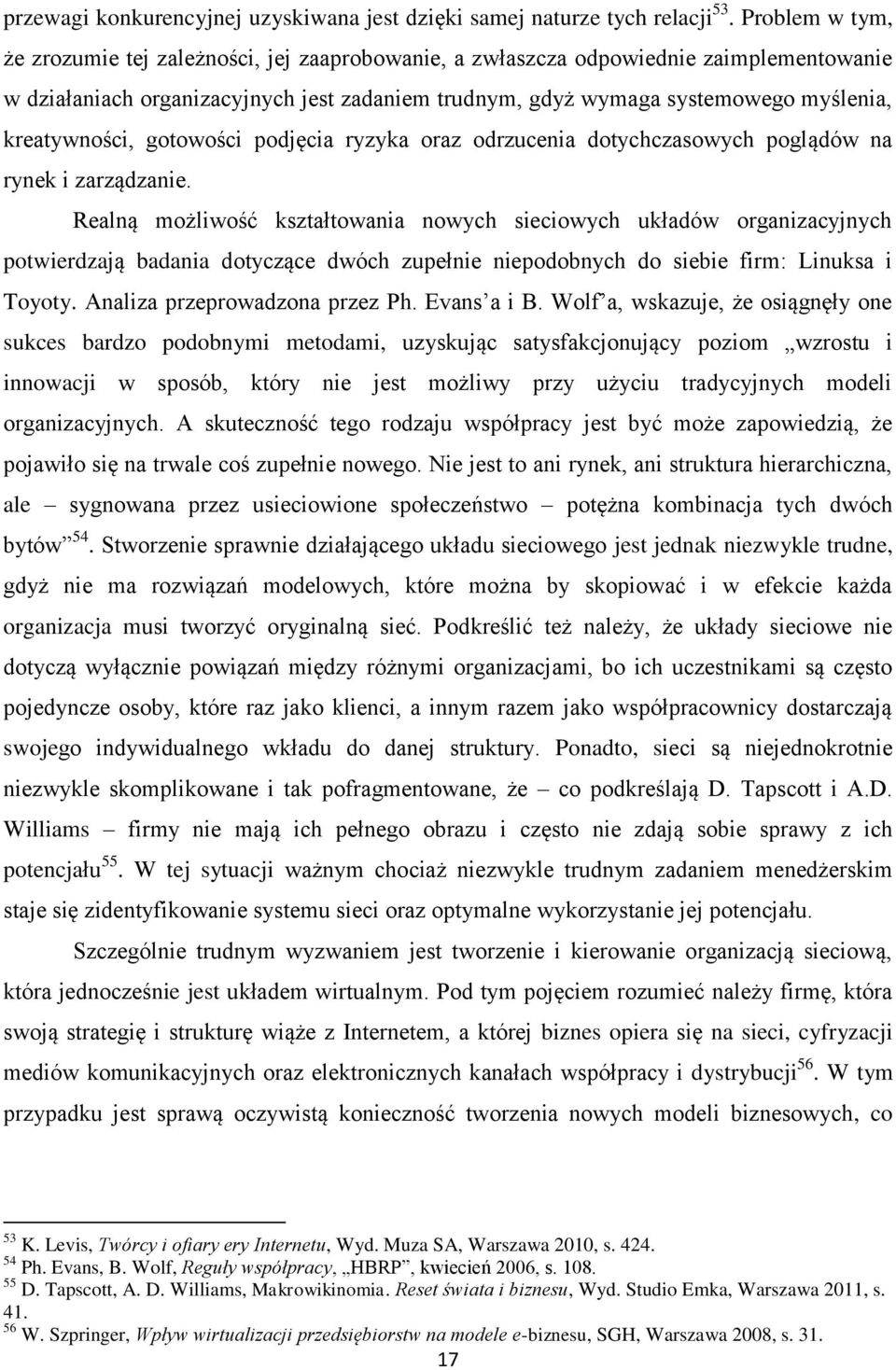 kreatywności, gotowości podjęcia ryzyka oraz odrzucenia dotychczasowych poglądów na rynek i zarządzanie.