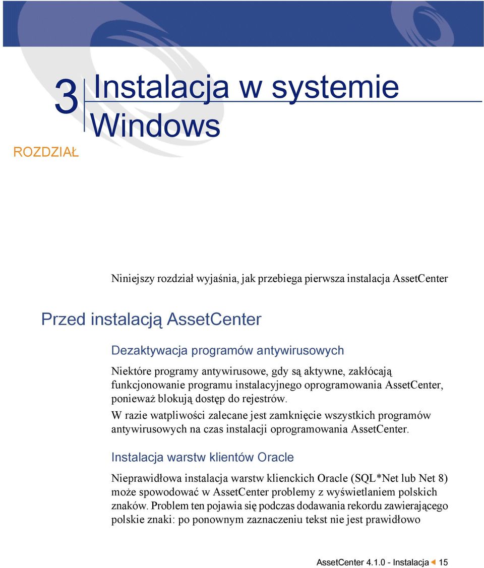 W razie watpliwości zalecane jest zamknięcie wszystkich programów antywirusowych na czas instalacji oprogramowania AssetCenter.