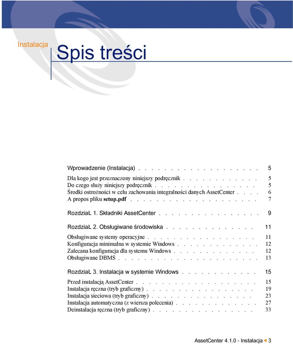 Obsługiwane środowiska.............. 11 Obsługiwane systemy operacyjne................. 11 Konfiguracja minimalna w systemie Windows............. 12 Zalecana konfiguracja dla systemu Windows.