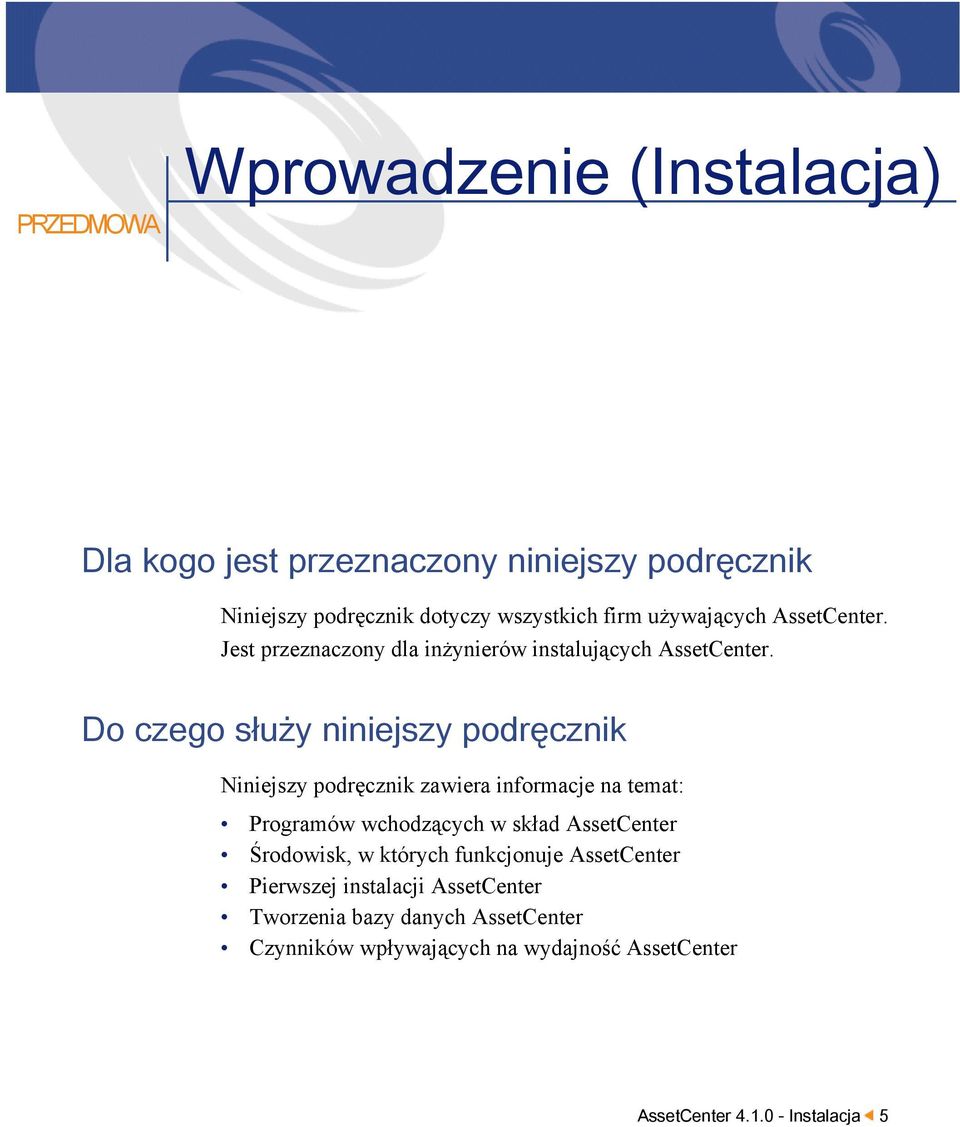 Do czego służy niniejszy podręcznik Niniejszy podręcznik zawiera informacje na temat: Programów wchodzących w skład AssetCenter