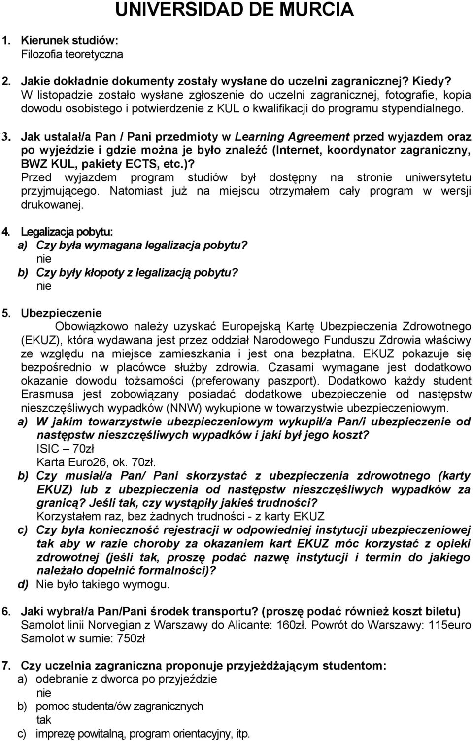 Jak ustalał/a Pan / Pani przedmioty w Learning Agreement przed wyjazdem oraz po wyjeździe i gdzie można je było znaleźć (Internet, koordynator zagraniczny, BWZ KUL, pakiety ECTS, etc.)?