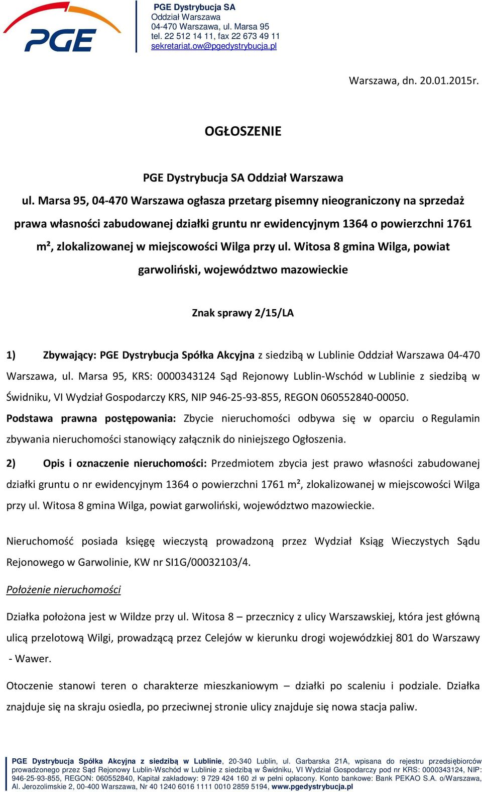 Marsa 95, 04-470 Warszawa ogłasza przetarg pisemny nieograniczony na sprzedaż prawa własności zabudowanej działki gruntu nr ewidencyjnym 1364 o powierzchni 1761 m², zlokalizowanej w miejscowości