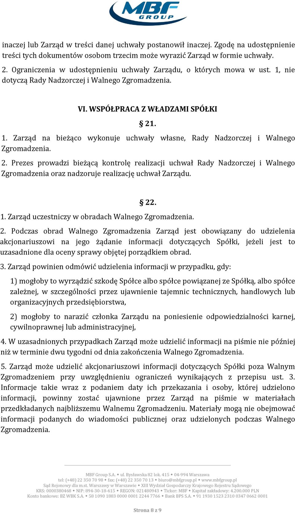 2. Prezes prowadzi bieżącą kontrolę realizacji uchwał Rady Nadzorczej i Walnego Zgromadzenia oraz nadzoruje realizację uchwał Zarządu. 22