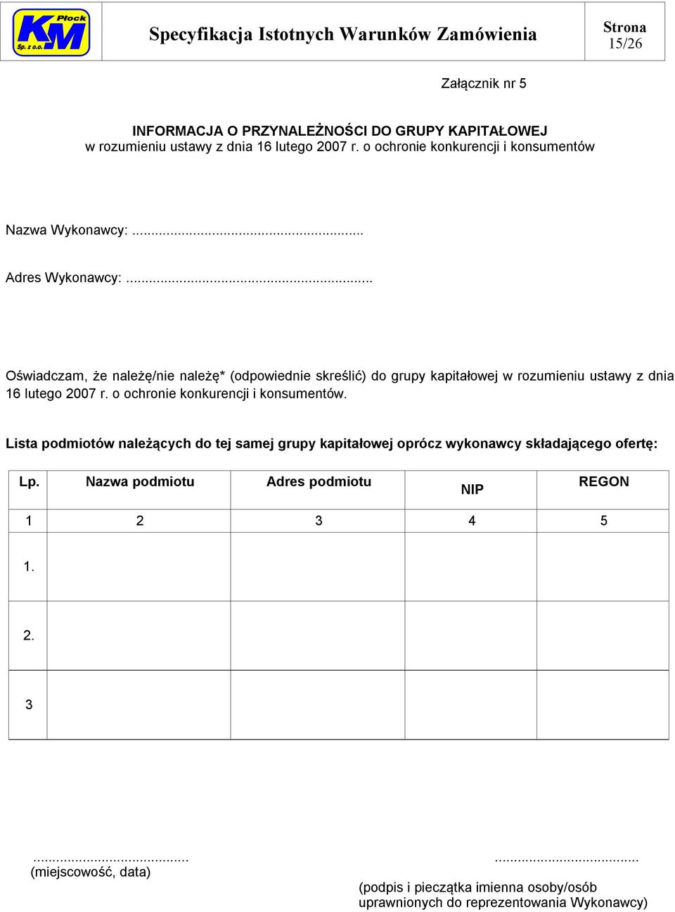 .. Oświadczam, że należę/nie należę* (odpowiednie skreślić) do grupy kapitałowej w rozumieniu ustawy z dnia 16 lutego 2007 r.