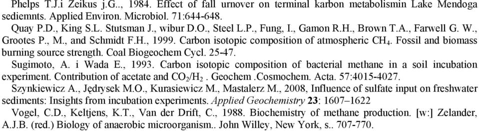 Coal Biogeochem Cycl. 25-47. Sugimoto, A. i Wada E., 1993. Carbon isotopic composition of bacterial methane in a soil incubation experiment. Contribution of acetate and CO 2 /H 2. Geochem.Cosmochem.