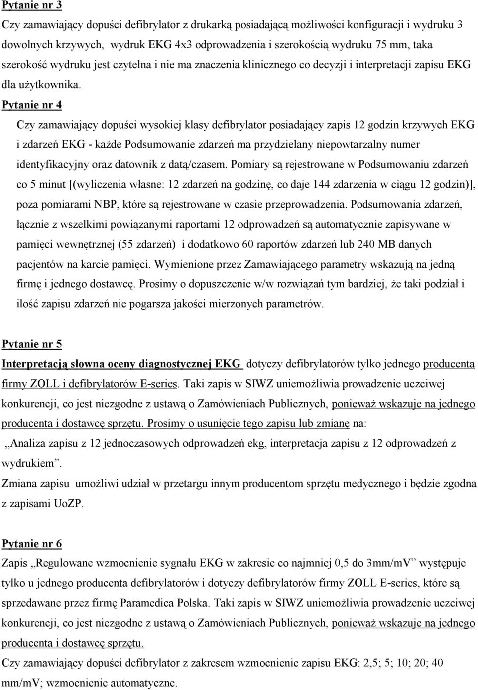 Pytanie nr 4 Czy zamawiający dopuści wysokiej klasy defibrylator posiadający zapis 12 godzin krzywych EKG i zdarzeń EKG - każde Podsumowanie zdarzeń ma przydzielany niepowtarzalny numer