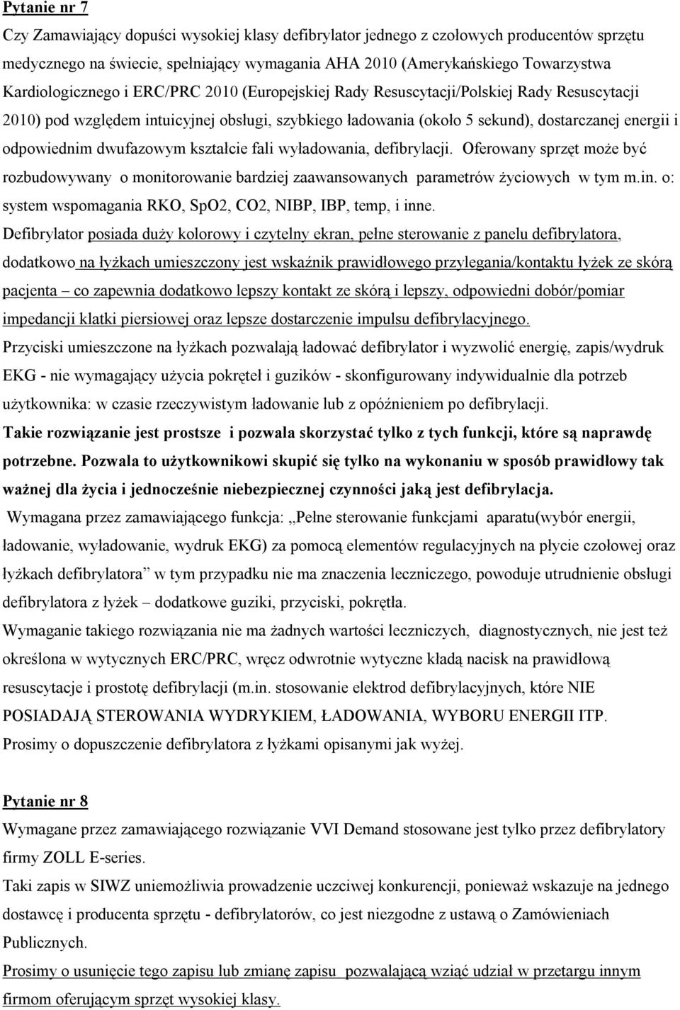 odpowiednim dwufazowym kształcie fali wyładowania, defibrylacji. Oferowany sprzęt może być rozbudowywany o monitorowanie bardziej zaawansowanych parametrów życiowych w tym m.in.