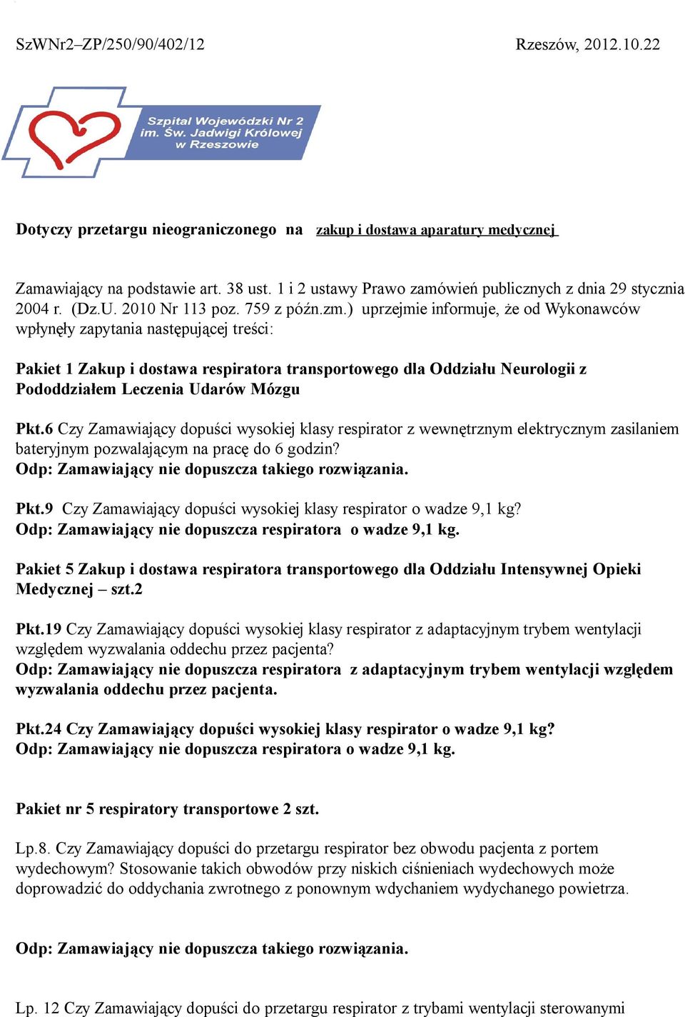 ) uprzejmie informuje, że od Wykonawców wpłynęły zapytania następującej treści: Pakiet 1 Zakup i dostawa respiratora transportowego dla Oddziału Neurologii z Pododdziałem Leczenia Udarów Mózgu Pkt.