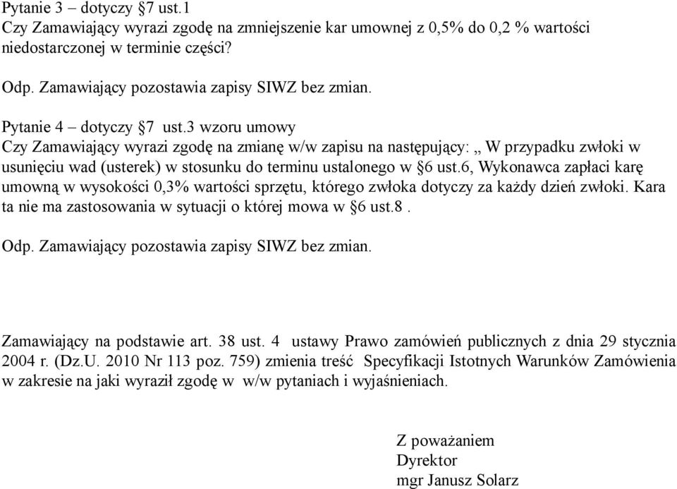 6, Wykonawca zapłaci karę umowną w wysokości 0,3% wartości sprzętu, którego zwłoka dotyczy za każdy dzień zwłoki. Kara ta nie ma zastosowania w sytuacji o której mowa w 6 ust.8.