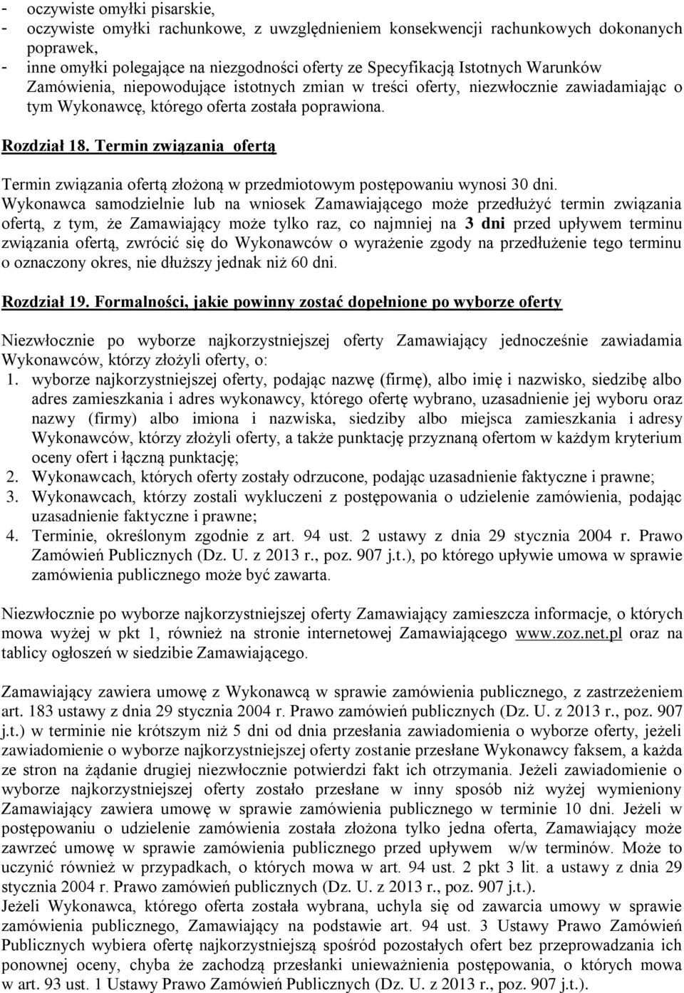 Termin związania ofertą Termin związania ofertą złożoną w przedmiotowym postępowaniu wynosi 30 dni.