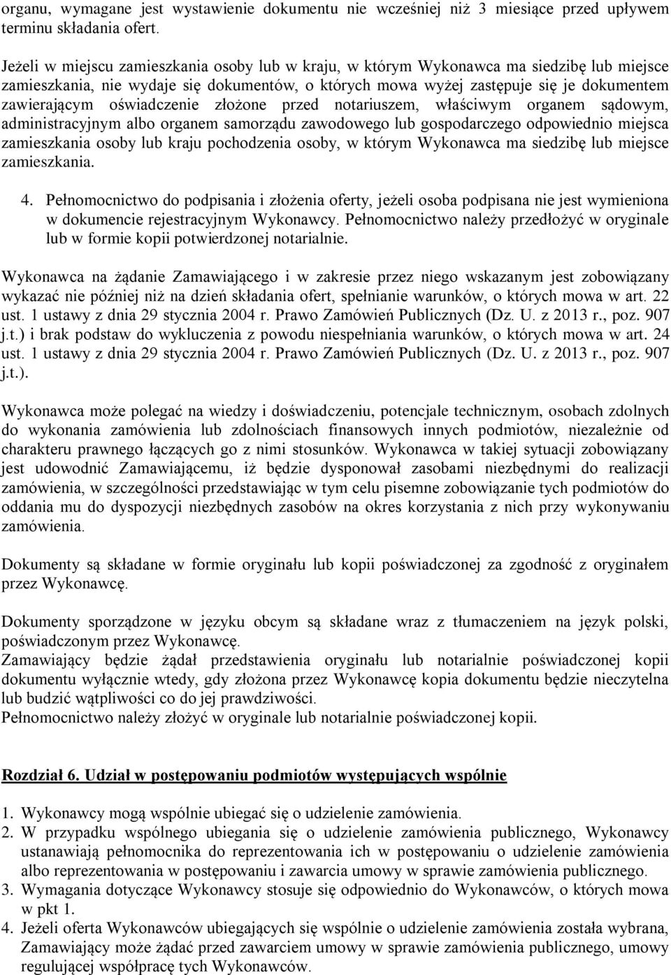 oświadczenie złożone przed notariuszem, właściwym organem sądowym, administracyjnym albo organem samorządu zawodowego lub gospodarczego odpowiednio miejsca zamieszkania osoby lub kraju pochodzenia