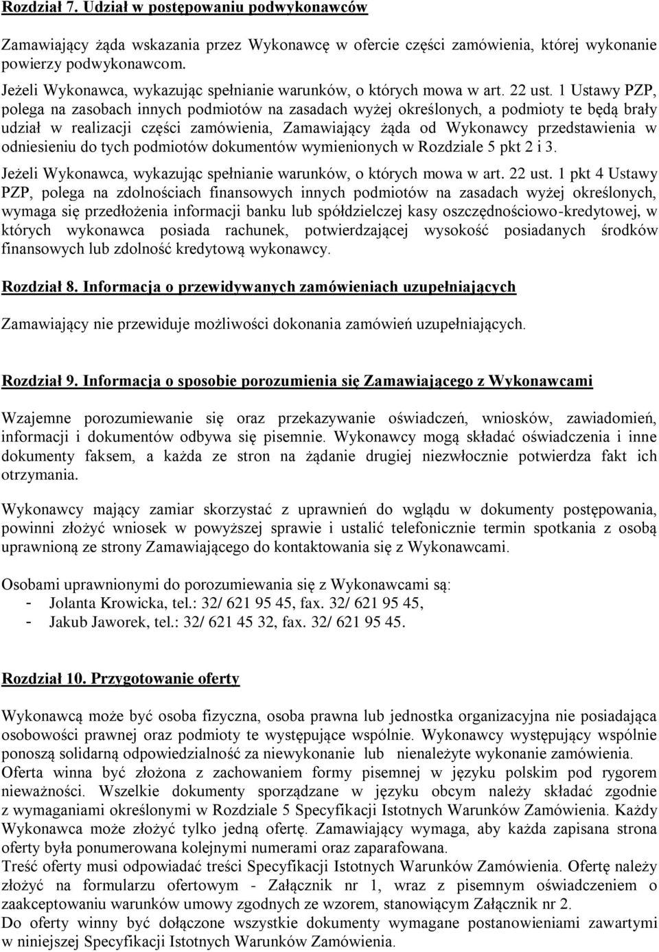 1 Ustawy PZP, polega na zasobach innych podmiotów na zasadach wyżej określonych, a podmioty te będą brały udział w realizacji części zamówienia, Zamawiający żąda od Wykonawcy przedstawienia w