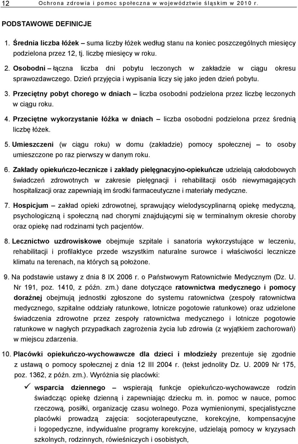 Osobodni łączna liczba dni pobytu leczonych w zakładzie w ciągu okresu sprawozdawczego. Dzień przyjęcia i wypisania liczy się jako jeden dzień pobytu. 3.