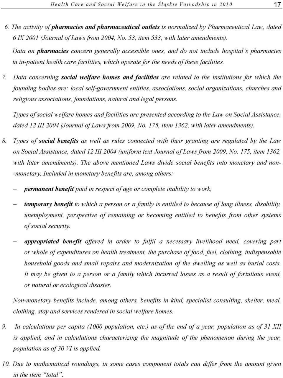 Data on pharmacies concern generally accessible ones, and do not include hospital s pharmacies in in-patient health care facilities, which operate for the needs of these facilities. 7.