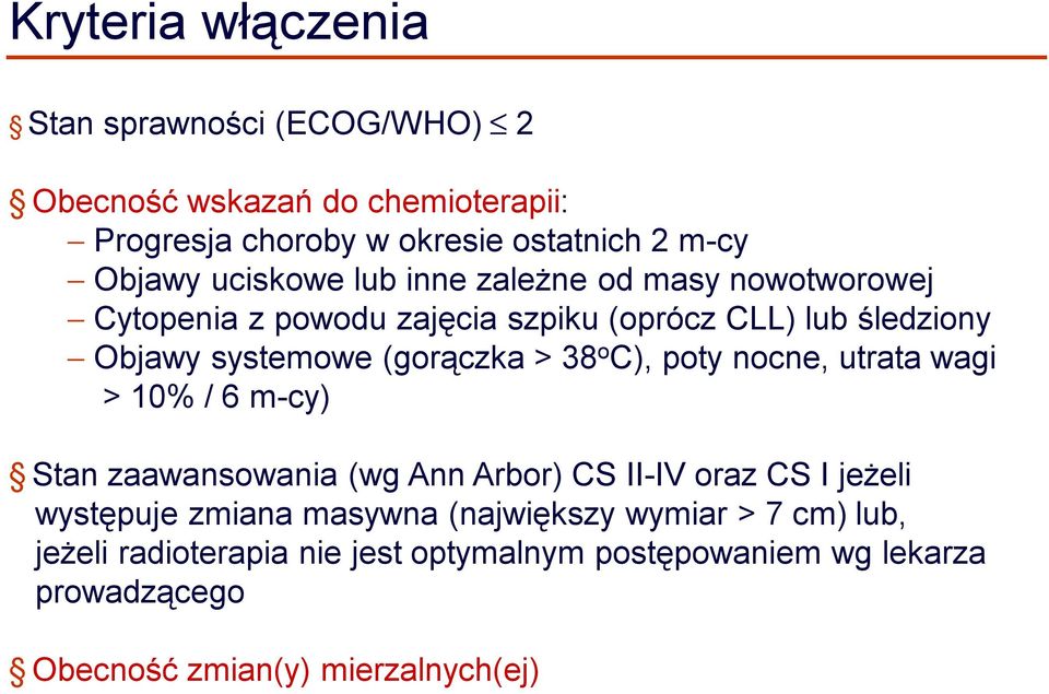 38 o C), poty nocne, utrata wagi > 10% / 6 m-cy) Stan zaawansowania (wg Ann Arbor) CS II-IV oraz CS I jeżeli występuje zmiana masywna