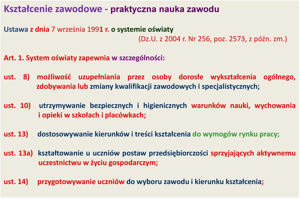 13) utrzymywanie bezpiecznych i higienicznych warunków nauki, wychowania i opieki w szkołach i placówkach; dostosowywanie kierunków i treści kształcenia do wymogów rynku pracy; ust.