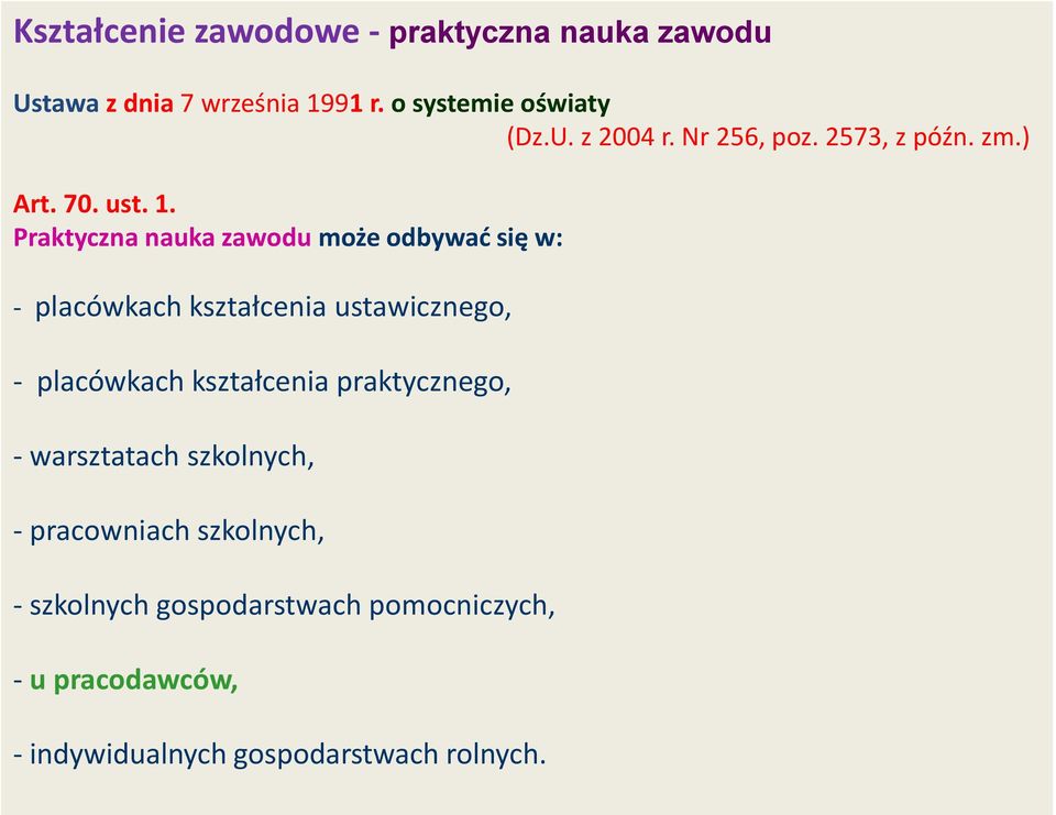 Praktyczna nauka zawodu może odbywać się w: - placówkach kształcenia ustawicznego, - placówkach kształcenia