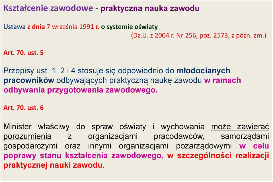 1, 2 i 4 stosuje się odpowiednio do młodocianych pracowników odbywających praktyczną naukę zawodu w ramach odbywania przygotowania zawodowego. Art. 70.