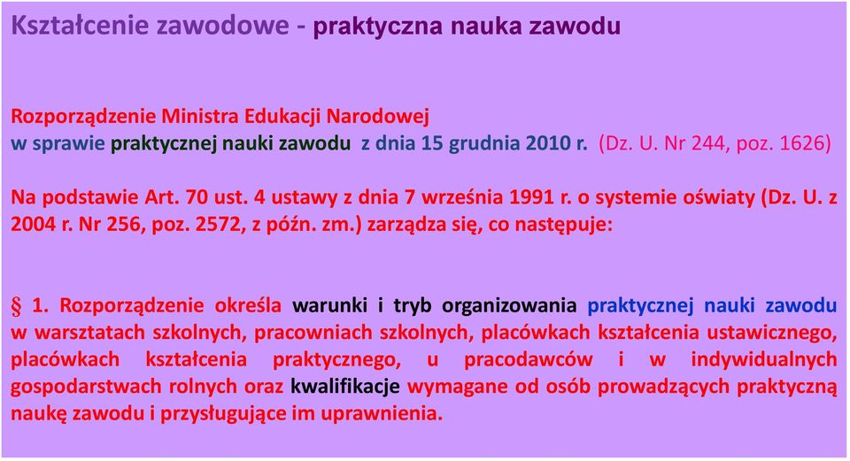 Rozporządzenie określa warunki i tryb organizowania praktycznej nauki zawodu w warsztatach szkolnych, pracowniach szkolnych, placówkach kształcenia ustawicznego, placówkach