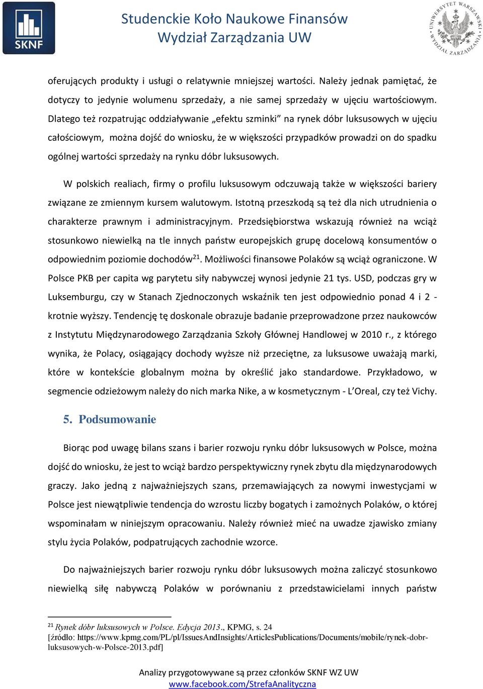 sprzedaży na rynku dóbr luksusowych. W polskich realiach, firmy o profilu luksusowym odczuwają także w większości bariery związane ze zmiennym kursem walutowym.