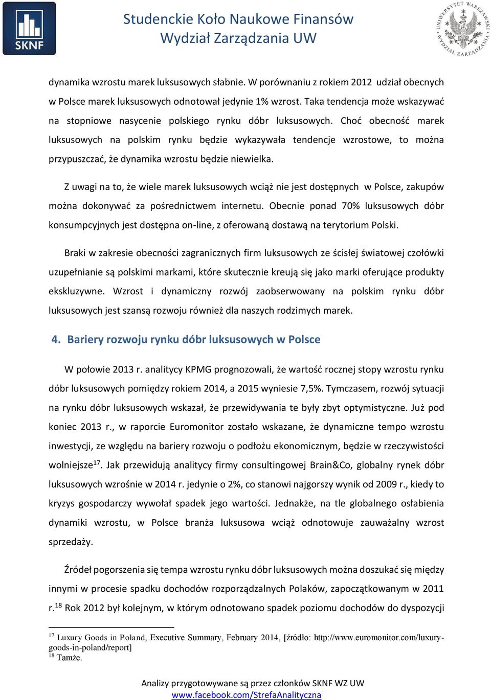 Choć obecność marek luksusowych na polskim rynku będzie wykazywała tendencje wzrostowe, to można przypuszczać, że dynamika wzrostu będzie niewielka.