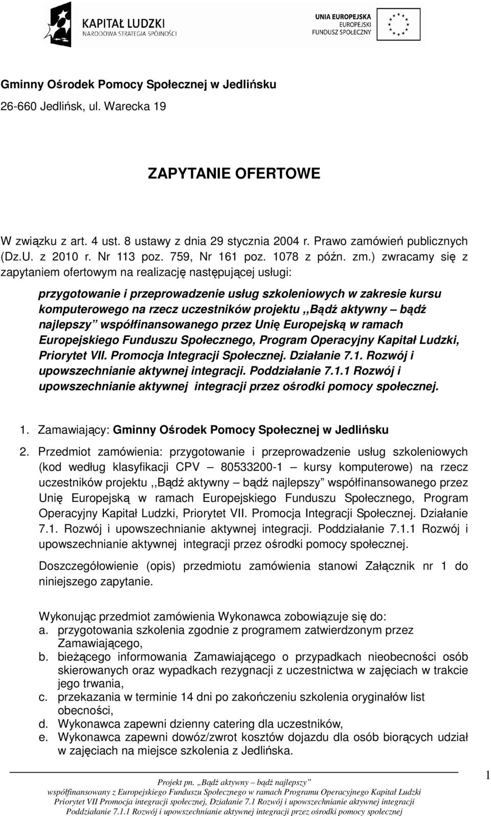 ) zwracamy się z zapytaniem ofertowym na realizację następującej usługi: przygotowanie i przeprowadzenie usług szkoleniowych w zakresie kursu komputerowego na rzecz uczestników projektu,,bądź aktywny