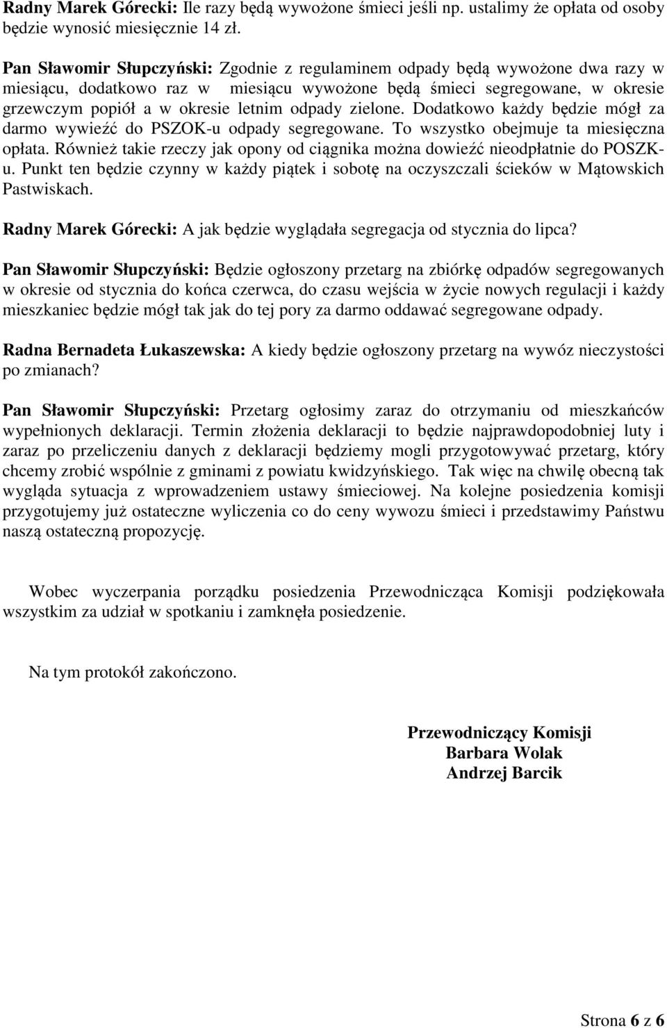 odpady zielone. Dodatkowo każdy będzie mógł za darmo wywieźć do PSZOK-u odpady segregowane. To wszystko obejmuje ta miesięczna opłata.