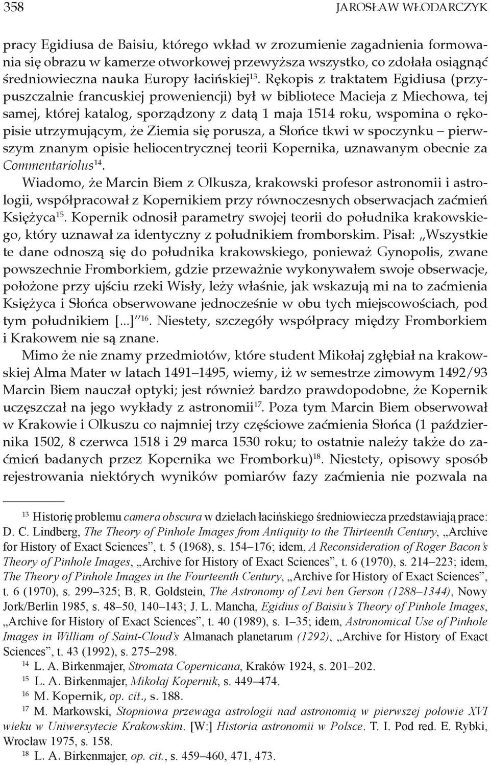 Rękopis z traktatem Egidiusa (przypuszczalnie francuskiej proweniencji) był w bibliotece Macieja z Miechowa, tej samej, której katalog, sporządzony z datą 1 maja 1514 roku, wspomina o rękopisie