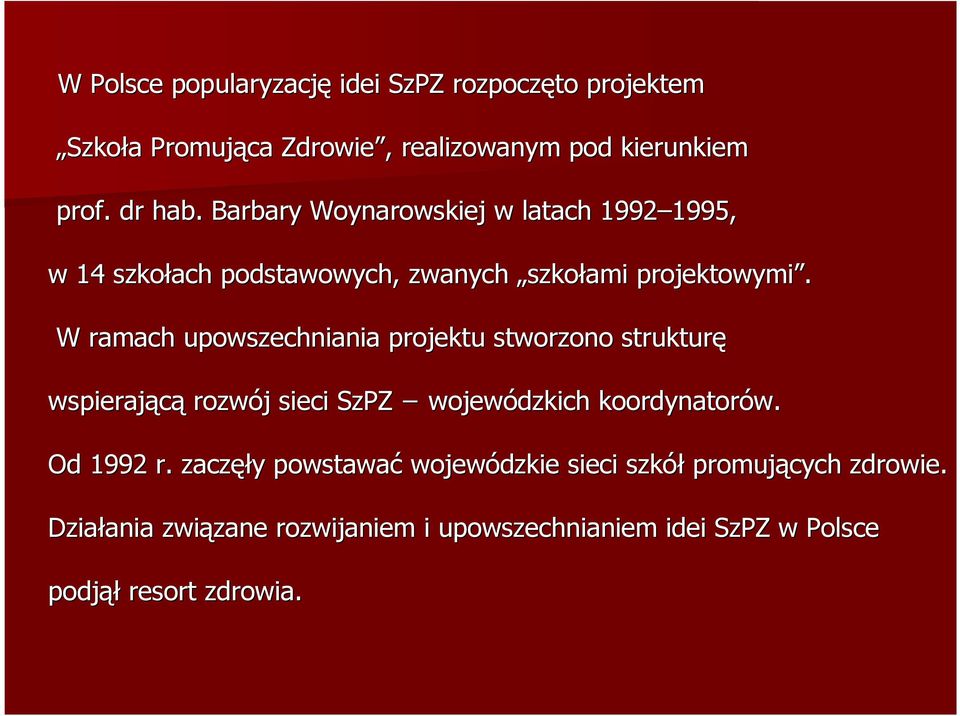 W ramach upowszechniania projektu stworzono strukturę wspierającą rozwój j sieci SzPZ wojewódzkich koordynatorów. Od 1992 r.