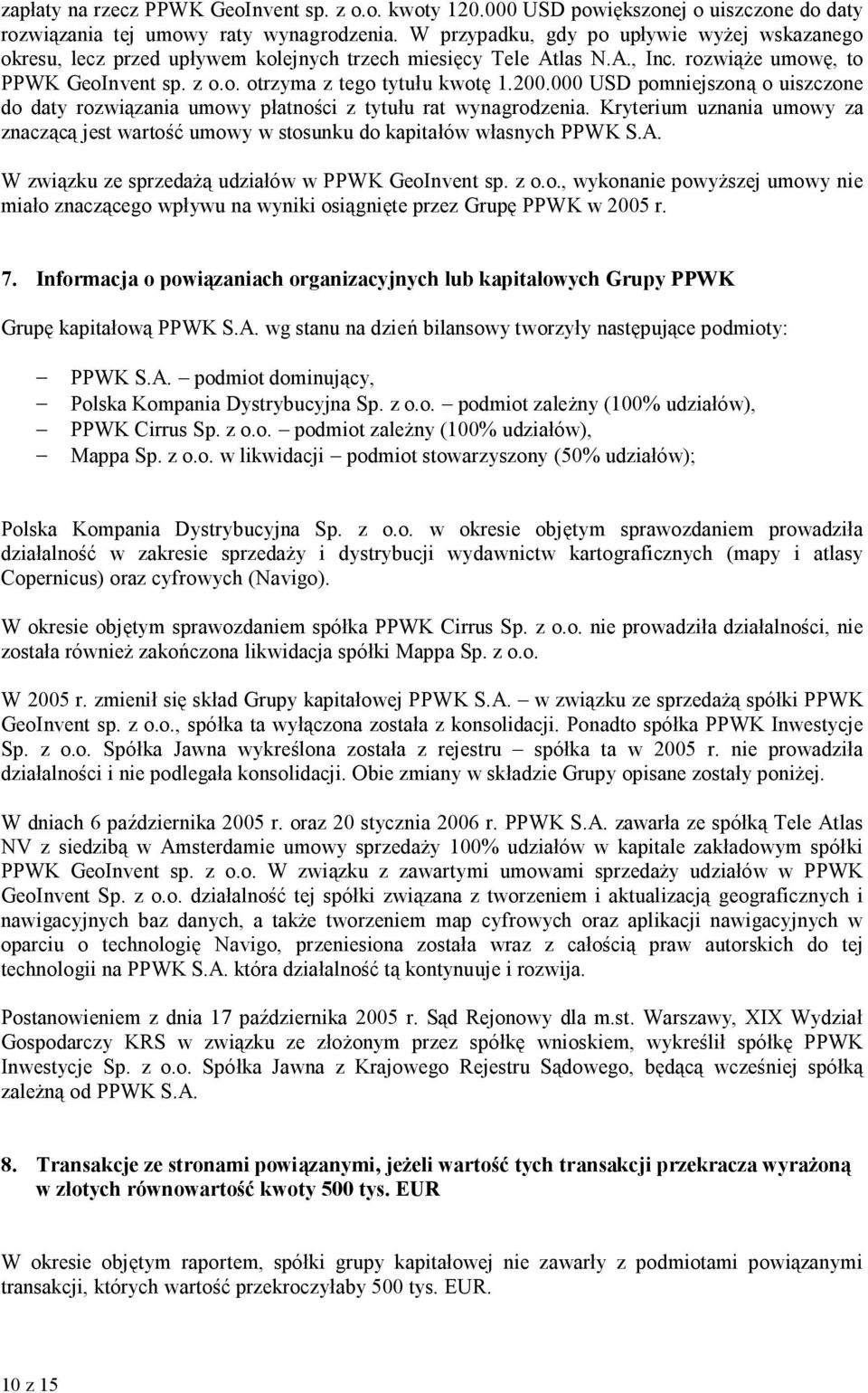 000 USD pomniejszoną o uiszczone do daty rozwiązania umowy płatności z tytułu rat wynagrodzenia. Kryterium uznania umowy za znaczącą jest wartość umowy w stosunku do kapitałów własnych PPWK S.A.