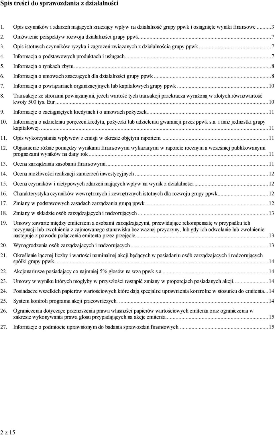 Informacja o rynkach zbytu...8 6. Informacja o umowach znaczących dla działalności grupy ppwk...8 7. Informacja o powiązaniach organizacyjnych lub kapitałowych grupy ppwk...10 8.