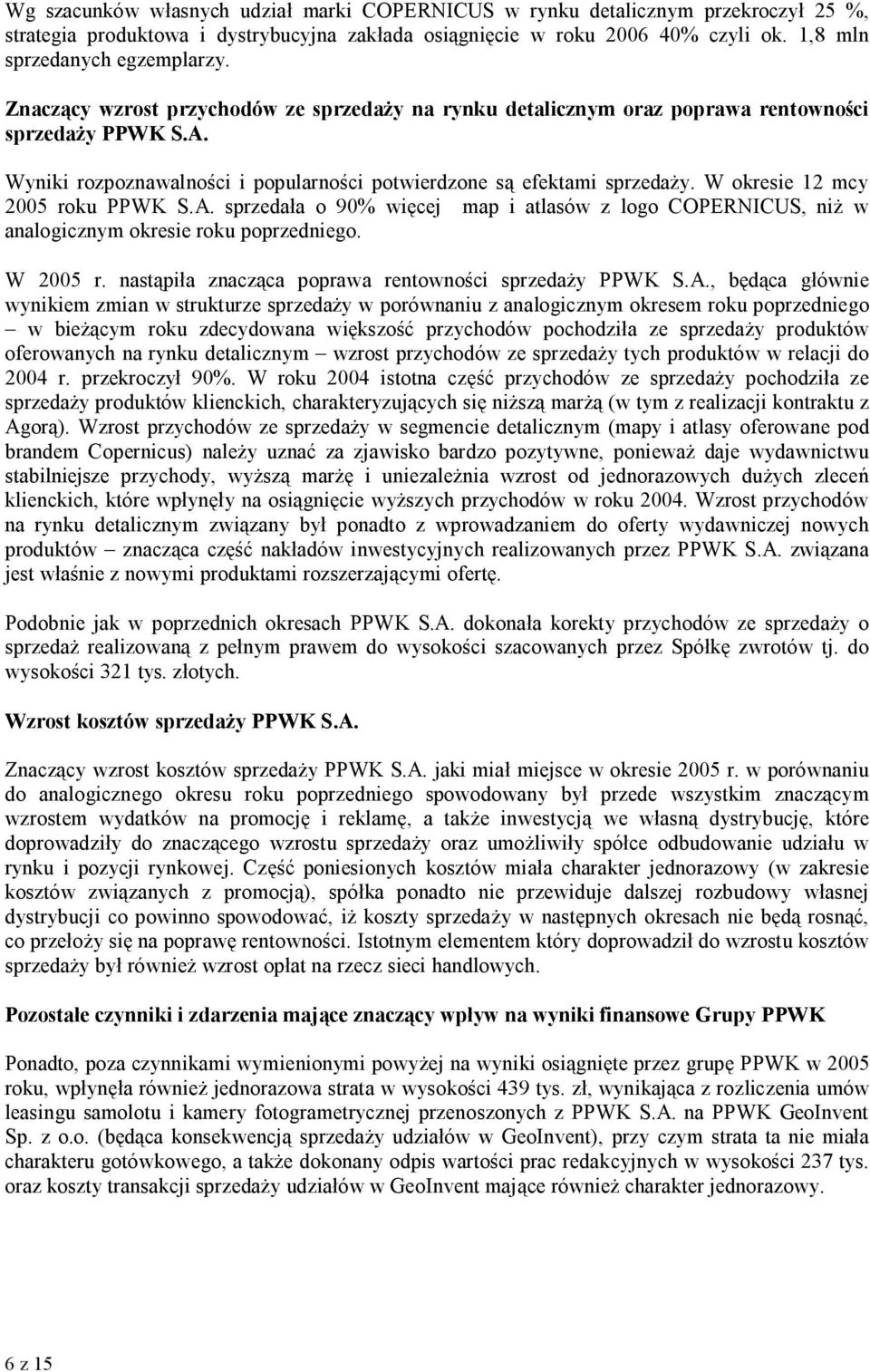 W okresie 12 mcy 2005 roku PPWK S.A. sprzedała o 90% więcej map i atlasów z logo COPERNICUS, niż w analogicznym okresie roku poprzedniego. W 2005 r.